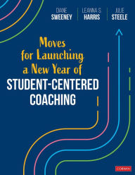 Title: Moves for Launching a New Year of Student-Centered Coaching, Author: Diane Sweeney