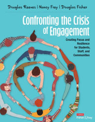 Title: Confronting the Crisis of Engagement: Creating Focus and Resilience for Students, Staff, and Communities, Author: Douglas B. Reeves