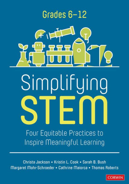 Simplifying STEM [6-12]: Four Equitable Practices to Inspire Meaningful Learning