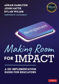 Title: Making Room for Impact: A De-implementation Guide for Educators, Author: Arran Hamilton