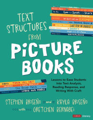 Download free ebooks google Text Structures From Picture Books [Grades 2-8]: Lessons to Ease Students Into Text Analysis, Reading Response, and Writing With Craft 9781071920862 by Stephen Briseño, Kayla Briseño, Gretchen Bernabei  in English