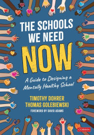 Title: The Schools We Need Now: A Guide to Designing a Mentally Healthy School, Author: Timothy Dohrer