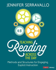 Title: Teaching Reading Across the Day, Grades K-8: Methods and Structures for Engaging, Explicit Instruction, Author: Jennifer Serravallo