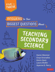 Title: Answers to Your Biggest Questions About Teaching Secondary Science: Five to Thrive [series], Author: Karen Mesmer