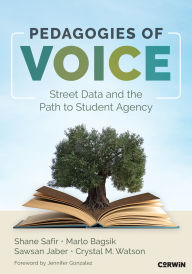 Title: Pedagogies of Voice: Street Data and the Path to Student Agency, Author: Shane Safir