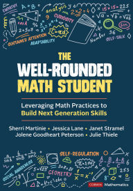 Title: The Well-Rounded Math Student: Leveraging Math Practices to Build Next Generation Skills, Author: Sherri L. Martinie