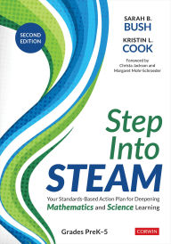 Title: Step Into STEAM, Grades PreK-5: Your Standards-Based Action Plan for Deepening Mathematics and Science Learning, Author: Sarah B. Bush