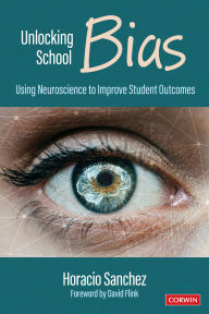 Title: Unlocking School Bias: Using Neuroscience to Improve Student Outcomes, Author: Horacio Sanchez