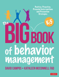 Title: The Big Book of Behavior Management, K-5: Positive, Proactive, Prosocial Interventions and Prevention Strategies, Author: David Campos