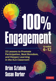 Title: 100% Engagement: 33 Lessons to Promote Participation, Beat Boredom, and Deepen Learning in the ELA Classroom, Author: Brian Sztabnik