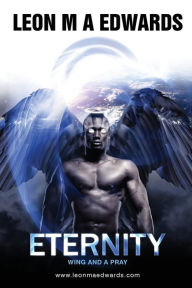 Title: Eternity: Wing and a Pray, Author: Leon M A Edwards