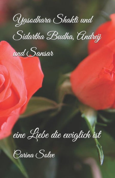 Yasodhara Shakti und Sidartha Budha, Andreij und Sansar: eine Liebe die ewiglich ist