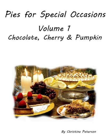 PIES FOR SPECIAL OCCASIONS VOLUME 1 CHOCOLATE, CHERRY AND PUMPKIN: Every title has space for notes, Delicious Desserts. 26 recipes