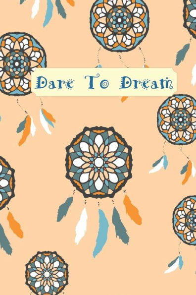 Dare To Dream: A journal to help you get all of your creative thoughts down onto paper...