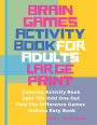 Brain Games Activity Book For Adults Large Print: Activity Book Adult Featuring Coloring Activity Book, Spot The Odd One Out, Find The Difference Games, Sudoku Easy Book
