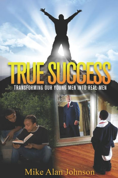 True Success Transforming Our Young Men Into Real men