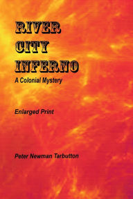Title: RIVER CITY INFERNO: A Colonial Mystery:, Author: Peter Newman Tarbutton