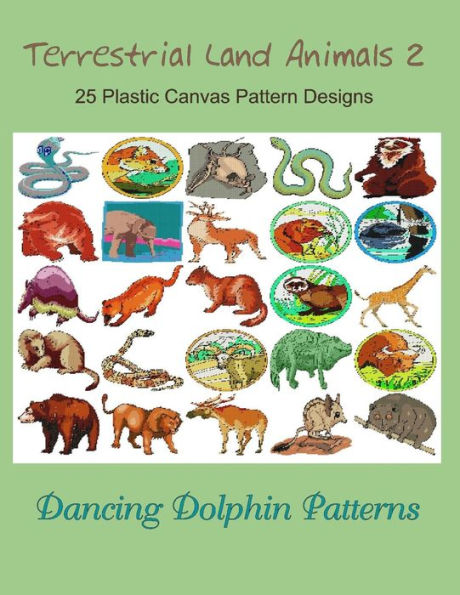 Terrestrial Land Animals 2: 25 Plastic Canvas Pattern Designs