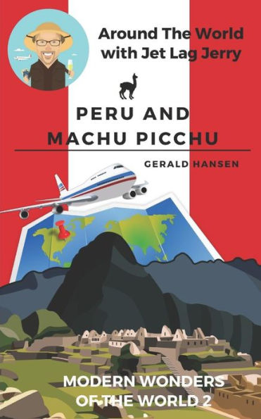 Peru and Machu Picchu: Modern Wonders of the World