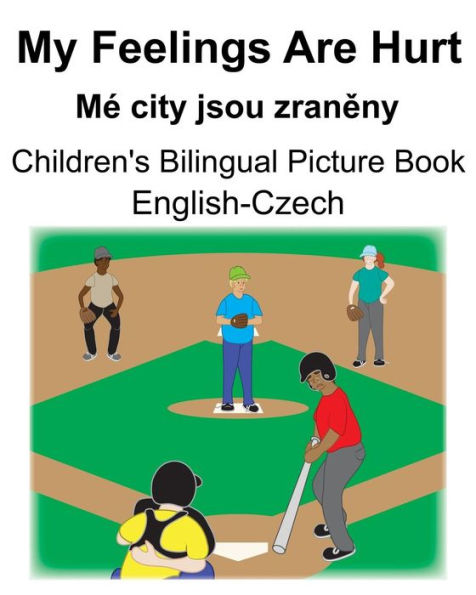 English-Czech My Feelings Are Hurt/Mé city jsou zraneny Children's Bilingual Picture Book