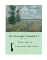 Title: The Knowledge Pursuant Self, Reiki on a Sick Cat, A Saam Medical Meditation Journal, Author: Evan Mahoney