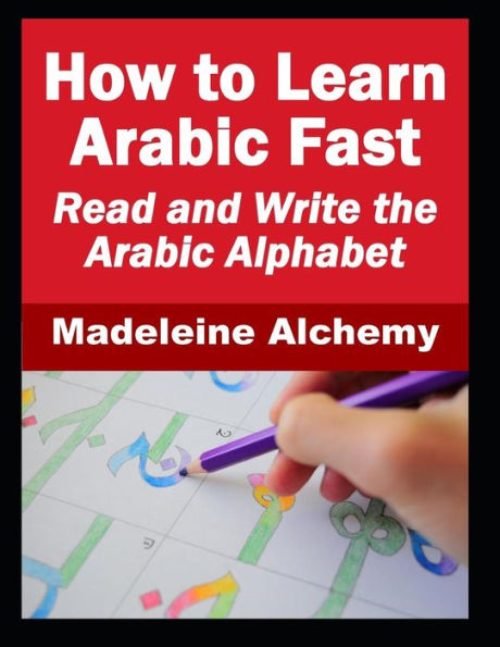 How To Learn Arabic Fast: Read and Write the Arabic Alphabet