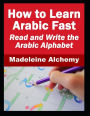 How To Learn Arabic Fast: Read and Write the Arabic Alphabet