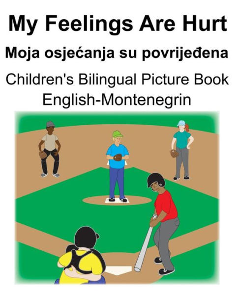 English-Montenegrin My Feelings Are Hurt/Moja osjecanja su povrijedena Children's Bilingual Picture Book