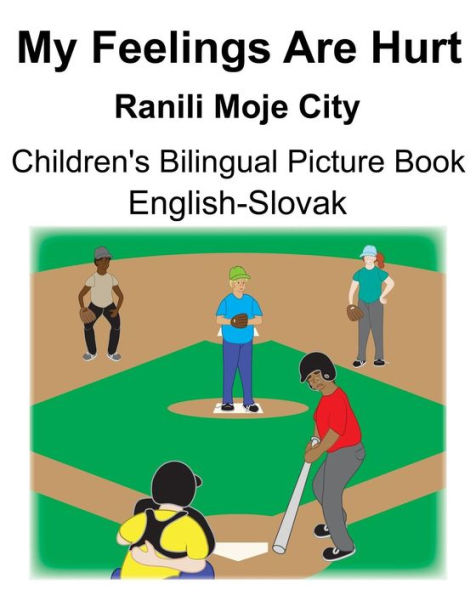 English-Slovak My Feelings Are Hurt/Ranili Moje City Children's Bilingual Picture Book