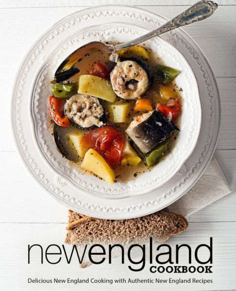 New England Cookbook: Delicious New England with Authentic New England Recipes (2nd Edition)