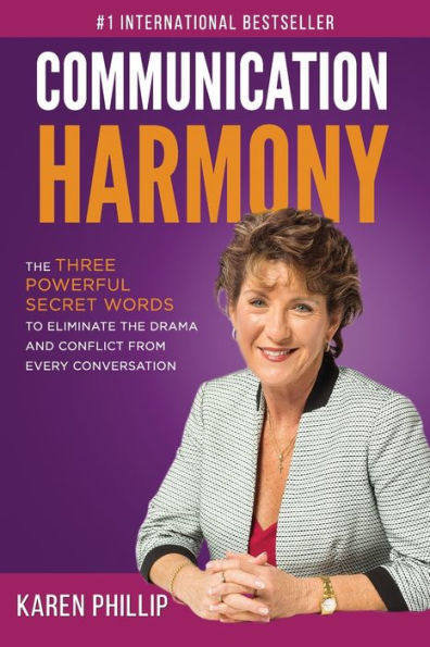 Communication Harmony: The 3 Powerful Secret Words to Eliminate Drama And Conflict From Every Conversation