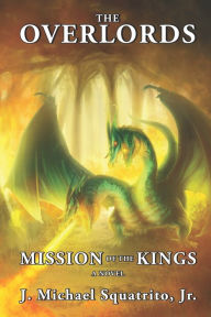 Title: The Overlords: Mission of the Kings, Author: J. Michael Squatrito Jr.