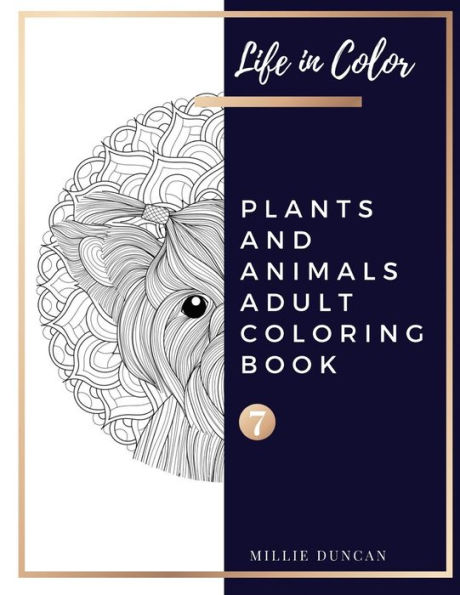 PLANTS AND ANIMALS ADULT COLORING BOOK (Book 7): Plants and Animals Coloring Book for Adults - 40+ Premium Coloring Patterns (Life in Color Series)