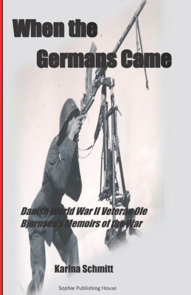 When the Germans Came: World War II Veteran Ole BjÃ¯Â¿Â½rnsen's Memoirs of the German Occupation of Denmark