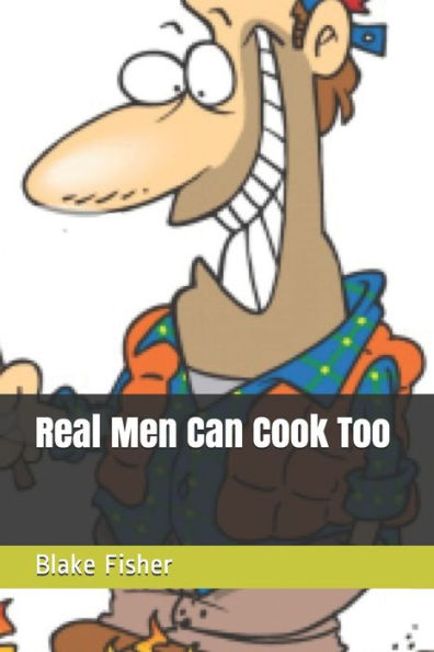 Real Men Can Cook Too