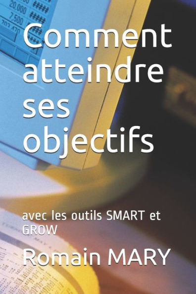 Comment atteindre ses objectifs: avec les outils SMART et GROW