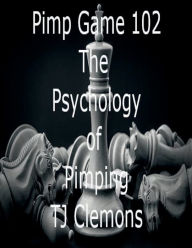 Title: Pimp Game 102 The Psychology of Pimping, Author: Tj Clemons