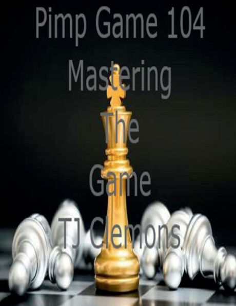 Pimp Game 104 Mastering The Game
