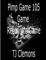 Title: Pimp Game 105 Game Recognize Game, Author: Tj Clemons