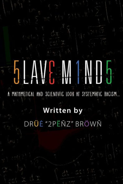 Slaves Minds: A Mathematical and Scientific Look at Systematic Racism