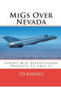 MiGs Over Nevada: Soviet MiG Exploitation Projects at Area 51