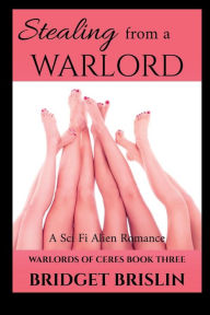 Title: Stealing from a Warlord: A Sci Fi Alien Romance, Author: Bridget Brislin