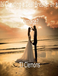 Title: Is Cheating a Deal Breaker In a Marriage?, Author: Tj Clemons