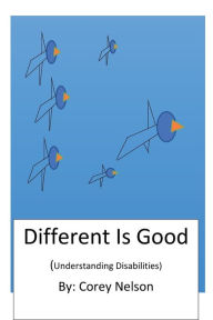 Title: Different Is Good (Understanding Disabilities), Author: Corey Nelson