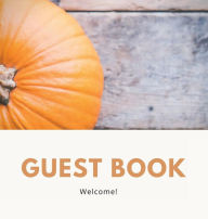 Title: Orange Pumpkin Rustic Guest Book Hard Cover for Vacation Home, Retirement or Birthday Party, Bridal or Baby Shower, BNB: Autumn Theme Guestbook, Author: Zenia Guest