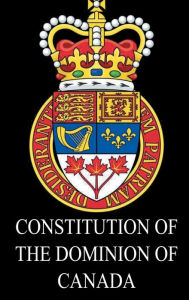 Title: Constitution of the Dominion of Canada, Author: Queen Victoria of Great Britain