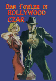 Title: Dan Fowler, Man-Hunter in Hollywood Czar, Author: C. K. M. Scanlon