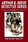 Arthur B. Reeve Detective Series Book 1 The Silent Bullet
