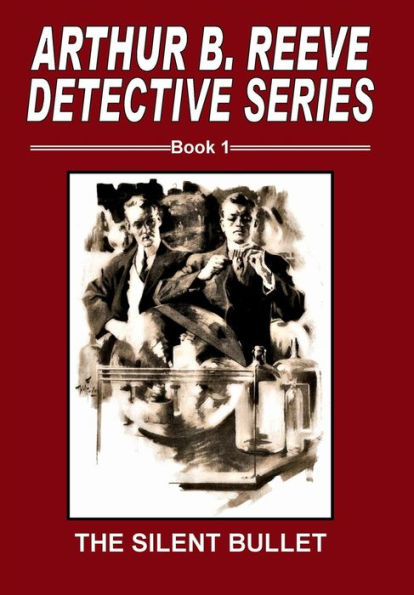 Arthur B. Reeve Detective Series Book 1 The Silent Bullet