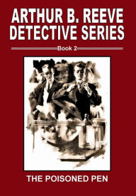 Title: Arthur B. Reeve Detective Series Book 2 The Poisoned Pen, Author: Arthur B. Reeve